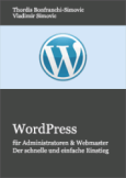 WordPress für Administratoren und Webmaster. Der schnelle und einfache Einstieg